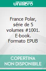 France Polar, série de 5 volumes #1001. E-book. Formato EPUB ebook