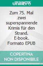 Zum 75. Mal zwei superspannende Krimis für den Strand. E-book. Formato EPUB ebook