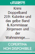 Krimi Doppelband 219: Kubinke und das gelbe Band & Kommissar Jörgensen und der Wahnsinnige. E-book. Formato EPUB ebook