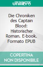 Die Chroniken des Captain Blood: Historischer Roman. E-book. Formato EPUB ebook