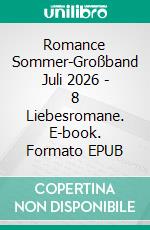 Romance Sommer-Großband Juli 2026 - 8 Liebesromane. E-book. Formato EPUB ebook