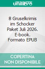 8 Gruselkrimis im Schocker Paket Juli 2026. E-book. Formato EPUB ebook