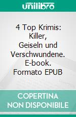 4 Top Krimis: Killer, Geiseln und Verschwundene. E-book. Formato EPUB ebook