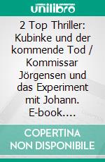 2 Top Thriller: Kubinke und der kommende Tod / Kommissar Jörgensen und das Experiment mit Johann. E-book. Formato EPUB ebook