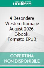 4 Besondere Western-Romane August 2026. E-book. Formato EPUB ebook