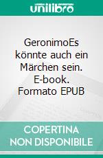 GeronimoEs könnte auch ein Märchen sein. E-book. Formato EPUB ebook