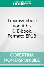 Traumsymbole von A bis K. E-book. Formato EPUB ebook