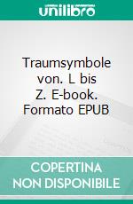Traumsymbole von. L bis Z. E-book. Formato EPUB ebook