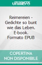 Reimereien - Gedichte so bunt wie das Leben. E-book. Formato EPUB