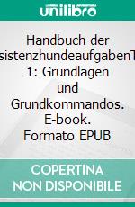 Handbuch der AssistenzhundeaufgabenTeil 1: Grundlagen und Grundkommandos. E-book. Formato EPUB ebook di Katharina Küsters