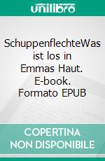 SchuppenflechteWas ist los in Emmas Haut. E-book. Formato EPUB ebook