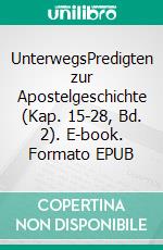 UnterwegsPredigten zur Apostelgeschichte (Kap. 15-28, Bd. 2). E-book. Formato EPUB ebook di Stephan Johanus