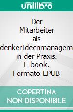 Der Mitarbeiter als MitdenkerIdeenmanagement in der Praxis. E-book. Formato EPUB ebook di Christian Steiner