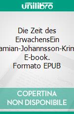 Die Zeit des ErwachensEin Damian-Johannsson-Krimi. E-book. Formato EPUB ebook