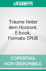 Träume hinter dem Horizont. E-book. Formato EPUB ebook di Lorenz Filius