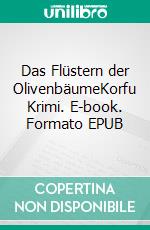 Das Flüstern der OlivenbäumeKorfu Krimi. E-book. Formato EPUB ebook