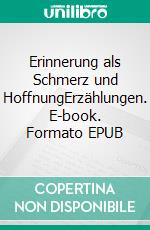 Erinnerung als Schmerz und HoffnungErzählungen. E-book. Formato EPUB ebook