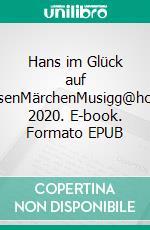 Hans im Glück auf ReisenMärchenMusigg@home 2020. E-book. Formato EPUB ebook