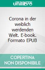 Corona in der weiblich werdenden Welt. E-book. Formato EPUB ebook