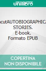 UncutAUTOBIOGRAPHICAL STORIES. E-book. Formato EPUB ebook di Lis Tentome