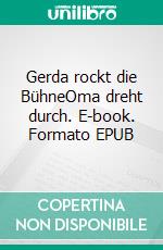 Gerda rockt die BühneOma dreht durch. E-book. Formato EPUB ebook