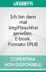 Ich bin dann mal Veg!Fleischfrei genießen. E-book. Formato EPUB ebook