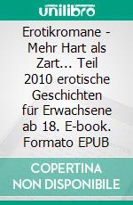 Erotikromane - Mehr Hart als Zart... Teil 2010 erotische Geschichten für Erwachsene ab 18. E-book. Formato EPUB ebook di Sarah Müller