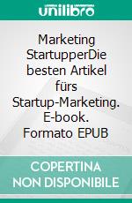 Marketing StartupperDie besten Artikel fürs Startup-Marketing. E-book. Formato EPUB ebook di Patrick Wagner