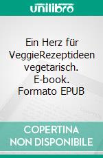 Ein Herz für VeggieRezeptideen vegetarisch. E-book. Formato EPUB ebook