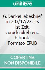 G.DankeLiebesbrief in 203/17/23. Es ist Zeit, zurückzukehren.. E-book. Formato EPUB ebook di Alwina Simon