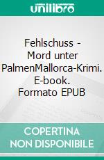 Fehlschuss - Mord unter PalmenMallorca-Krimi. E-book. Formato EPUB