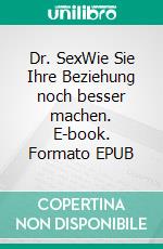 Dr. SexWie Sie Ihre Beziehung noch besser machen. E-book. Formato EPUB ebook di Tiffany DeLong