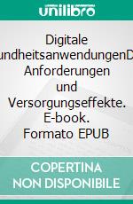 Digitale GesundheitsanwendungenDiGA: Anforderungen und Versorgungseffekte. E-book. Formato EPUB ebook