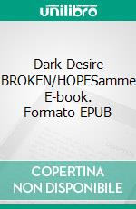 Dark Desire LUST/BROKEN/HOPESammelband. E-book. Formato EPUB ebook