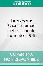 Eine zweite Chance für die Liebe. E-book. Formato EPUB ebook