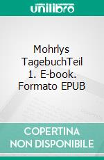 Mohrlys TagebuchTeil 1. E-book. Formato EPUB