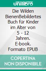 Die Wilden BienenBebildertes Buch für Kinder im Alter von 5 - 12 Jahren. E-book. Formato EPUB ebook di Martin Lell