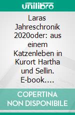 Laras Jahreschronik 2020oder: aus einem Katzenleben in Kurort Hartha und Sellin. E-book. Formato EPUB ebook di Joachim Thomas