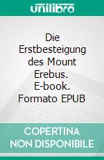 Die Erstbesteigung des Mount Erebus. E-book. Formato EPUB