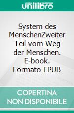 System des MenschenZweiter Teil vom Weg der Menschen. E-book. Formato EPUB ebook