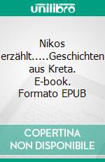 Nikos erzählt.....Geschichten aus Kreta. E-book. Formato EPUB ebook di Niko Papadakis