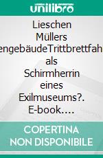 Lieschen Müllers LügengebäudeTrittbrettfahrerin als Schirmherrin eines Exilmuseums?. E-book. Formato EPUB ebook