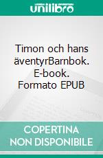 Timon och hans äventyrBarnbok. E-book. Formato EPUB ebook di Dietmar Dressel