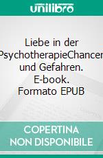 Liebe in der PsychotherapieChancen und Gefahren. E-book. Formato EPUB ebook di Reinhardt Krätzig