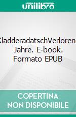 KladderadatschVerlorene Jahre. E-book. Formato EPUB ebook di Stefan Schumacher