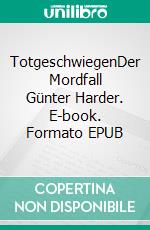 TotgeschwiegenDer Mordfall Günter Harder. E-book. Formato EPUB ebook