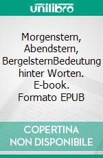 Morgenstern, Abendstern, BergelsternBedeutung hinter Worten. E-book. Formato EPUB ebook di Paul Baumann