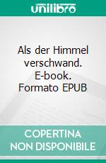 Als der Himmel verschwand. E-book. Formato EPUB ebook di Jan Zweyer