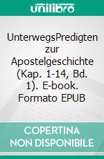 UnterwegsPredigten zur Apostelgeschichte (Kap. 1-14, Bd. 1). E-book. Formato EPUB ebook di Stephan Johanus