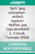 Nich' lang schnacken - einfach backen! Muffins und CupcakesBand 2. E-book. Formato EPUB